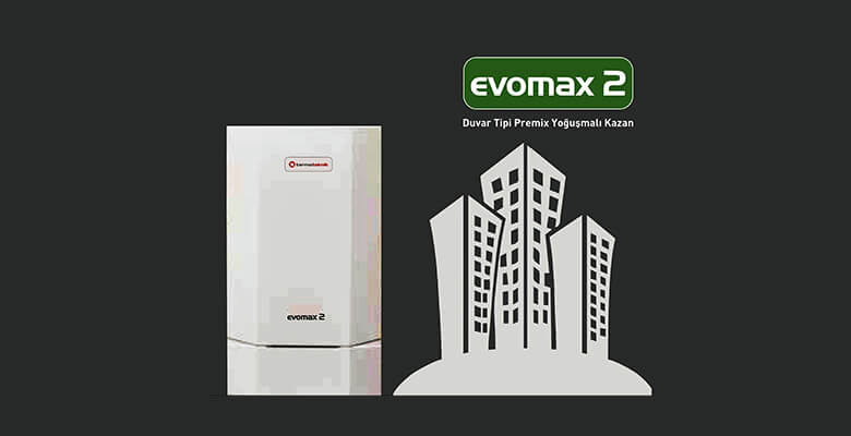 Ödüllü, duvar tipi yoğuşmalı kazan serisi EVOMAX 2’ler ile maksimum verimlilik ve enerji tasarrufu