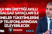 Eska’nın Ürettiği Akıllı Doğalgaz Sayaçları ile Aboneler Tüketimlerini Cep Telefonlarından İzleyebilecek