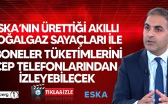Eska’nın Ürettiği Akıllı Doğalgaz Sayaçları ile Aboneler Tüketimlerini Cep Telefonlarından İzleyebilecek